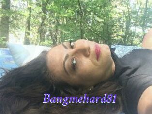 Bangmehard81