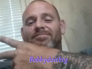 Bobbydoitbig