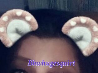 Bbwhugesquirt