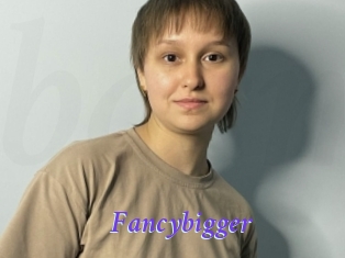 Fancybigger