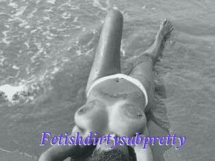 Fetishdirtysubpretty
