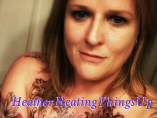Heather_Heating_Things_Up