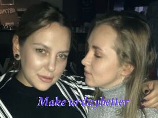 Make_urdaybetter