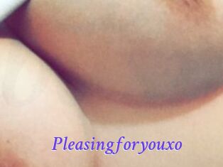 Pleasingforyouxo