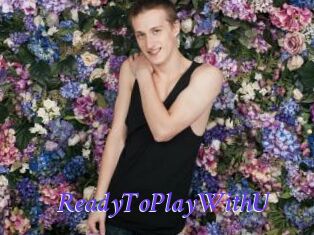 ReadyToPlayWithU