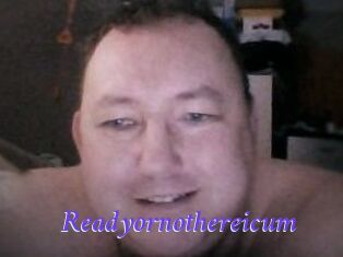 Ready_or_not_here_i_cum