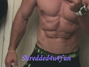 Shredded4u4fun