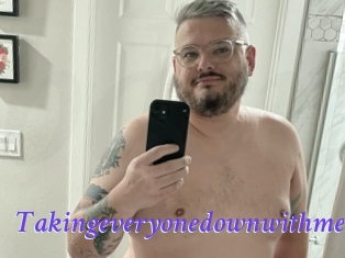 Takingeveryonedownwithme