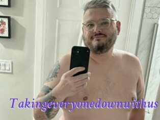 Takingeveryonedownwithus