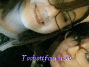 Toohottforyouxo