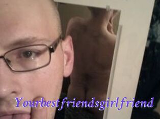 Yourbestfriendsgirlfriend
