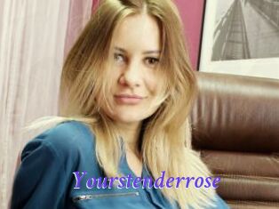 Yourstenderrose